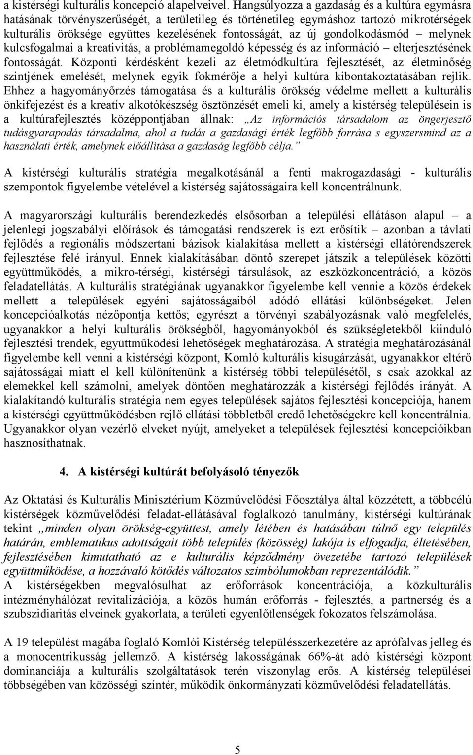 gondolkodásmód melynek kulcsfogalmai a kreativitás, a problémamegoldó képesség és az információ elterjesztésének fontosságát.