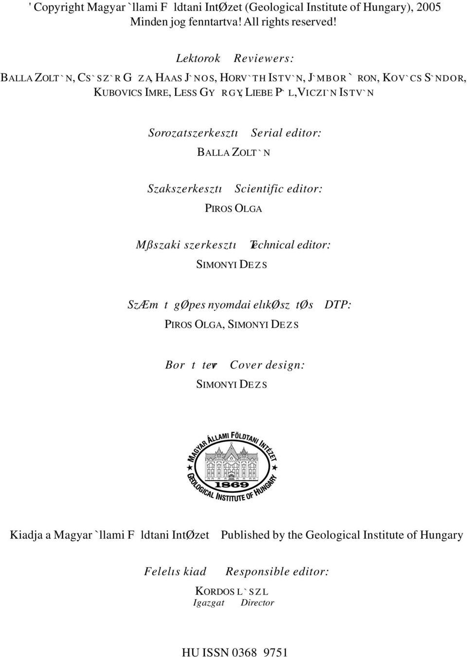 Serial editor: BALLA ZOLT`N Szakszerkesztı Scientific editor: PIROS OLGA Mßszaki szerkesztı Technical editor: SIMONYI DEZS SzÆm t gøpes nyomdai elıkøsz tøs DTP: PIROS OLGA,