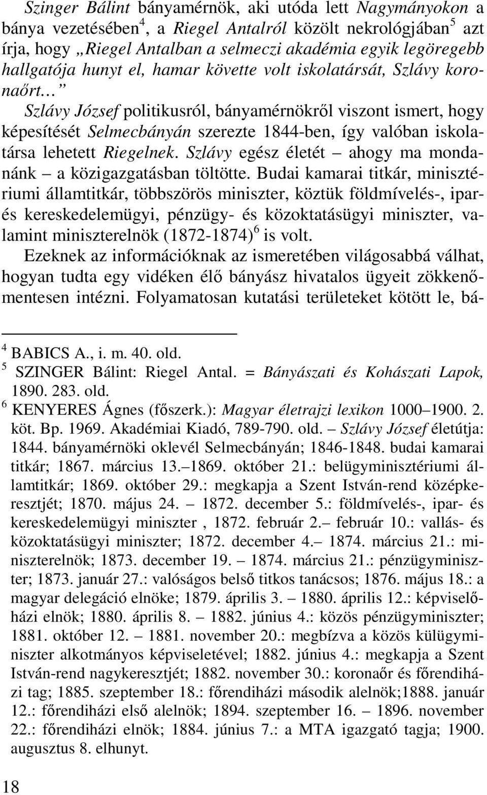 lehetett Riegelnek. Szlávy egész életét ahogy ma mondanánk a közigazgatásban töltötte.