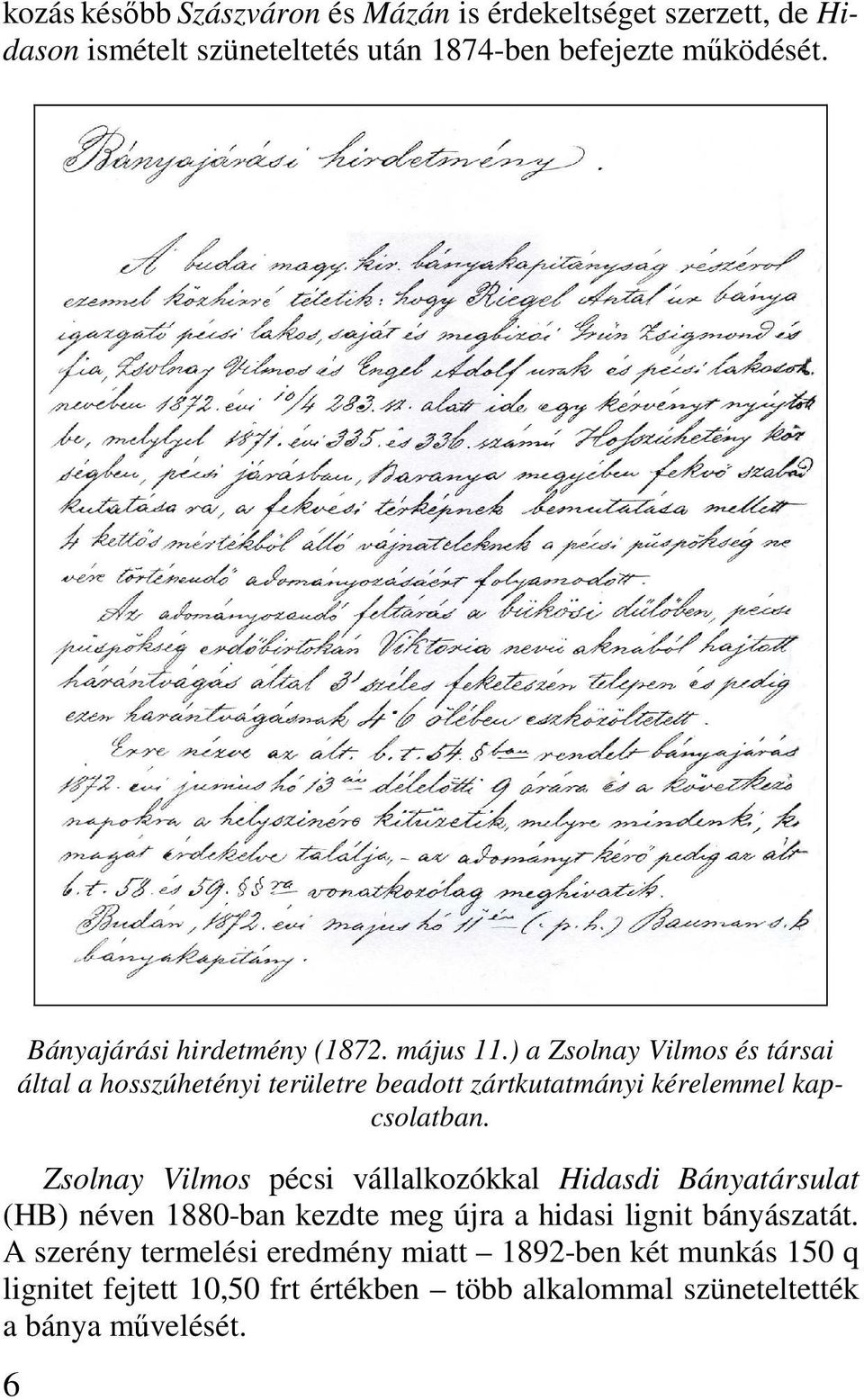 ) a Zsolnay Vilmos és társai által a hosszúhetényi területre beadott zártkutatmányi kérelemmel kapcsolatban.