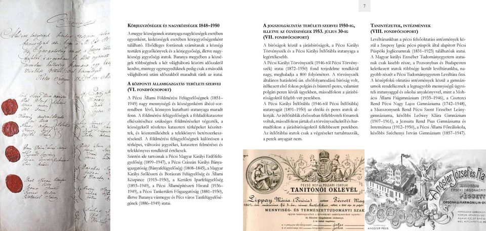 Baranya megyében a községek többségének a két világháború közötti időszaktól kezdve, mintegy egynegyedüknek pedig csak a második világháború utáni időszakból maradtak ránk az iratai.