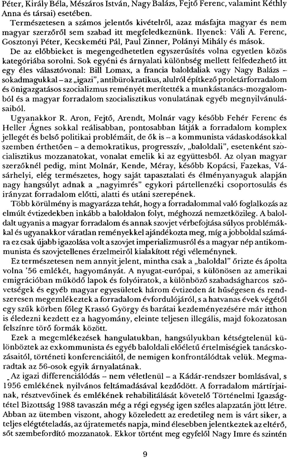 Ferenc, Gosztonyi Péter, Kecskeméti Pál, Paul Zinner, Polányi Mihály és mások. De az előbbieket is megengedhetetlen egyszerűsítés volna egyetlen közös kategóriába sorolni.