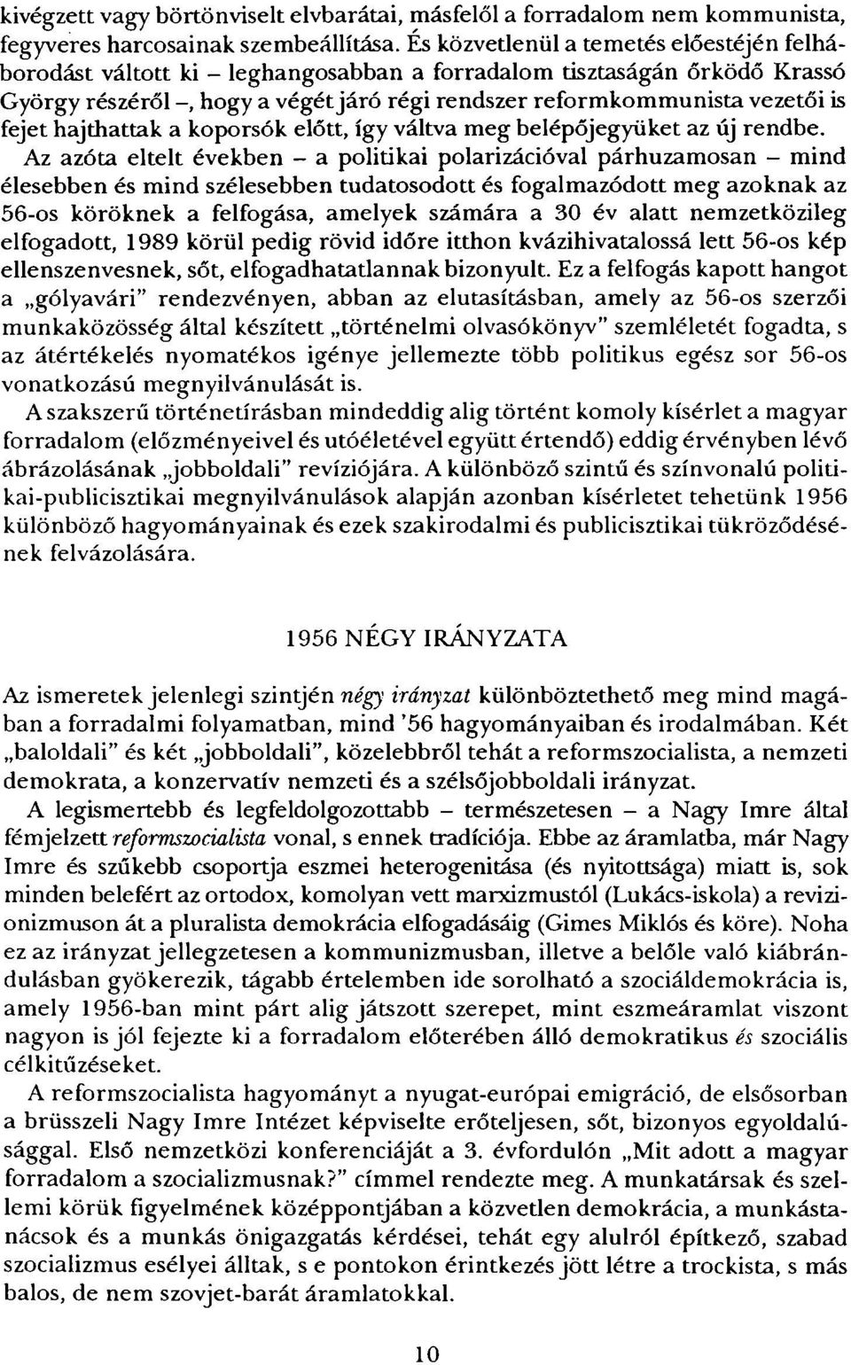 hajthattak a koporsók előtt, így váltva meg belépőjegyüket az új rendbe.