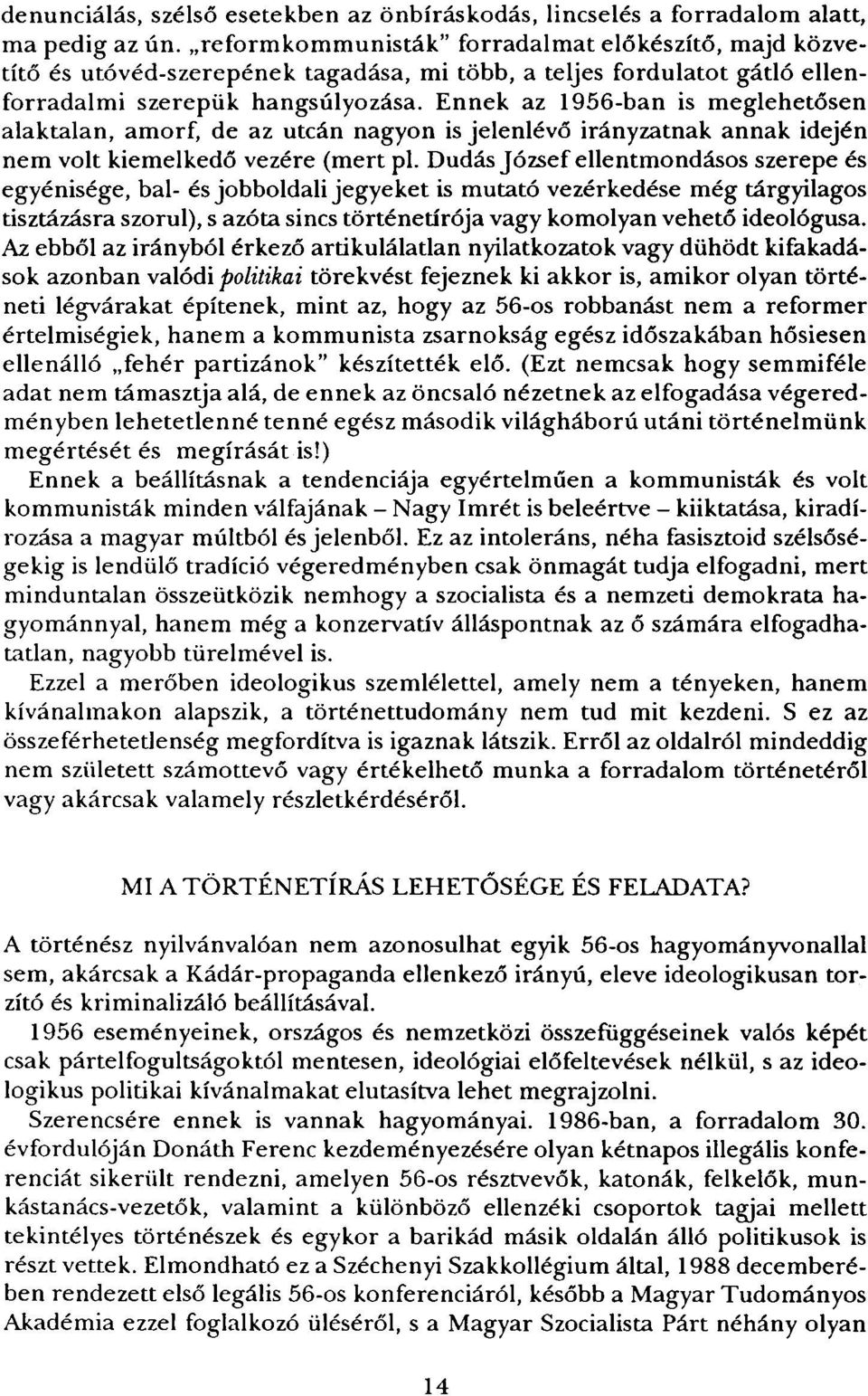 Ennek az 1956-ban is meglehetősen alaktalan, amorf, de az utcán nagyon is jelenlévő irányzatnak annak idején nem volt kiemelkedő vezére (mert pl.