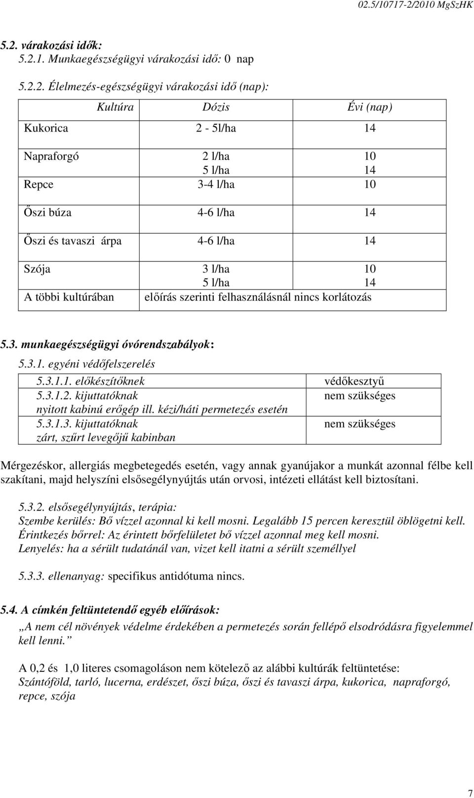 5.3. munkaegészségügyi óvórendszabályok: 5.3.1. egyéni védıfelszerelés 5.3.1.1. elıkészítıknek védıkesztyő 5.3.1.2. kijuttatóknak nem szükséges nyitott kabinú erıgép ill.