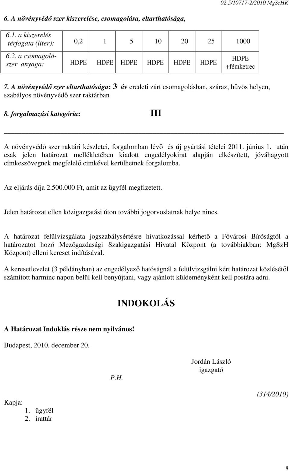 forgalmazási kategória: III A növényvédı szer raktári készletei, forgalomban lévı és új gyártási tételei 2011. június 1.