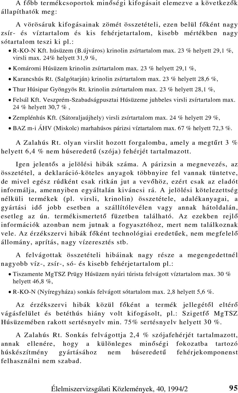 24% helyett 31,9 %, Komáromi Húsüzem krinolin zsírtartalom max. 23 % helyett 29,1 %, Karancshús Rt. (Salgótarján) krinolin zsírtartalom max. 23 % helyett 28,6 %, Thur Húsipar Gyöngyös Rt.