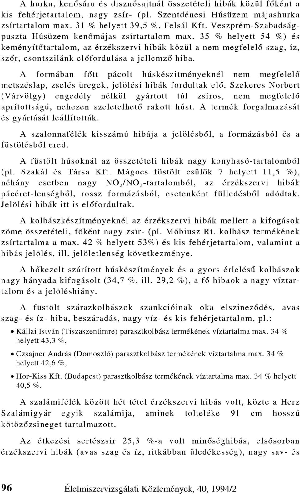 35 % helyett 54 %) és keményítõtartalom, az érzékszervi hibák közül a nem megfelelõ szag, íz, szõr, csontszilánk elõfordulása a jellemzõ hiba.