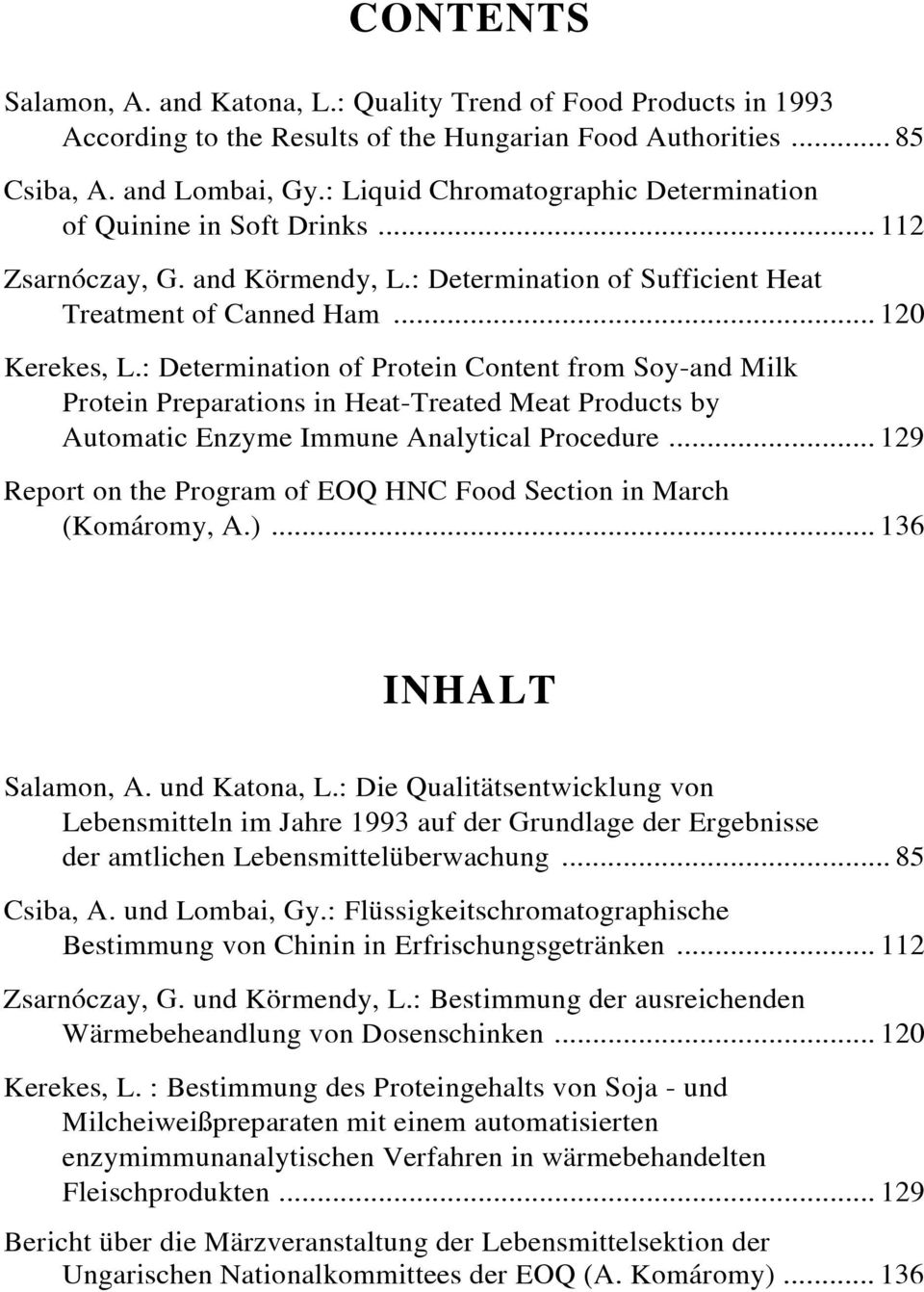 : Determination of Protein Content from Soy-and Milk Protein Preparations in Heat-Treated Meat Products by Automatic Enzyme Immune Analytical Procedure.