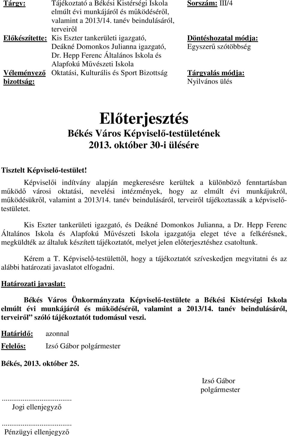 Hepp Ferenc Általános Iskola és Véleményező bizottság: Alapfokú Művészeti Iskola Oktatási, Kulturális és Sport Bizottság Sorszám: III/4 Döntéshozatal módja: Egyszerű szótöbbség Tárgyalás módja: