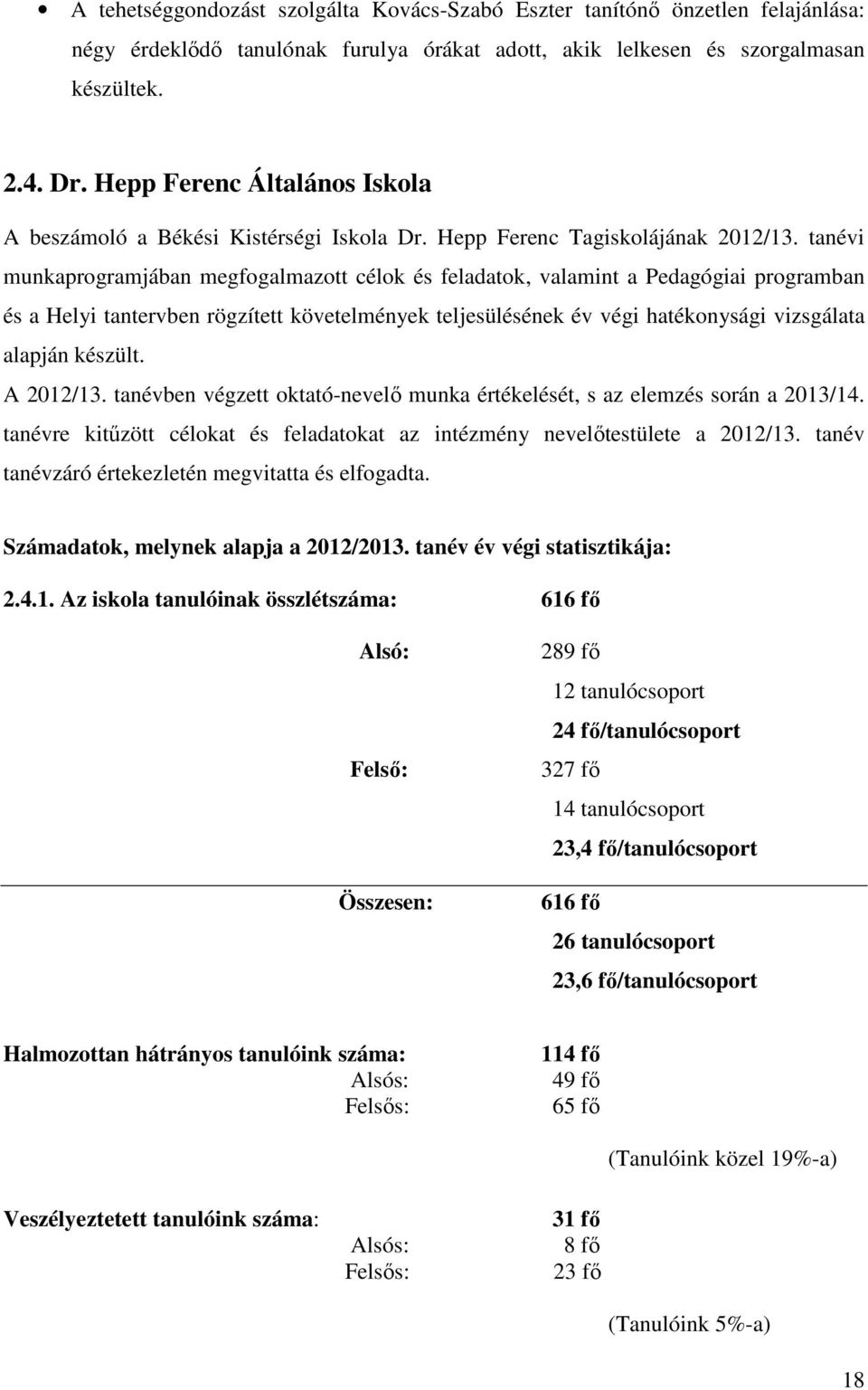 tanévi munkaprogramjában megfogalmazott célok és feladatok, valamint a Pedagógiai programban és a Helyi tantervben rögzített követelmények teljesülésének év végi hatékonysági vizsgálata alapján