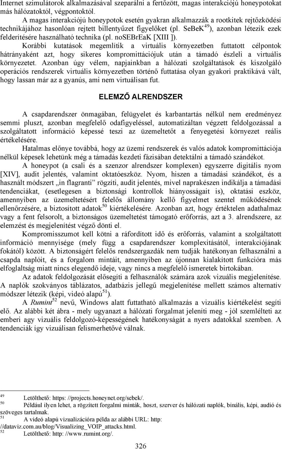 SeBeK 49 ), azonban létezik ezek felderítésére használható technika (pl. nosebreak [XIII ]).