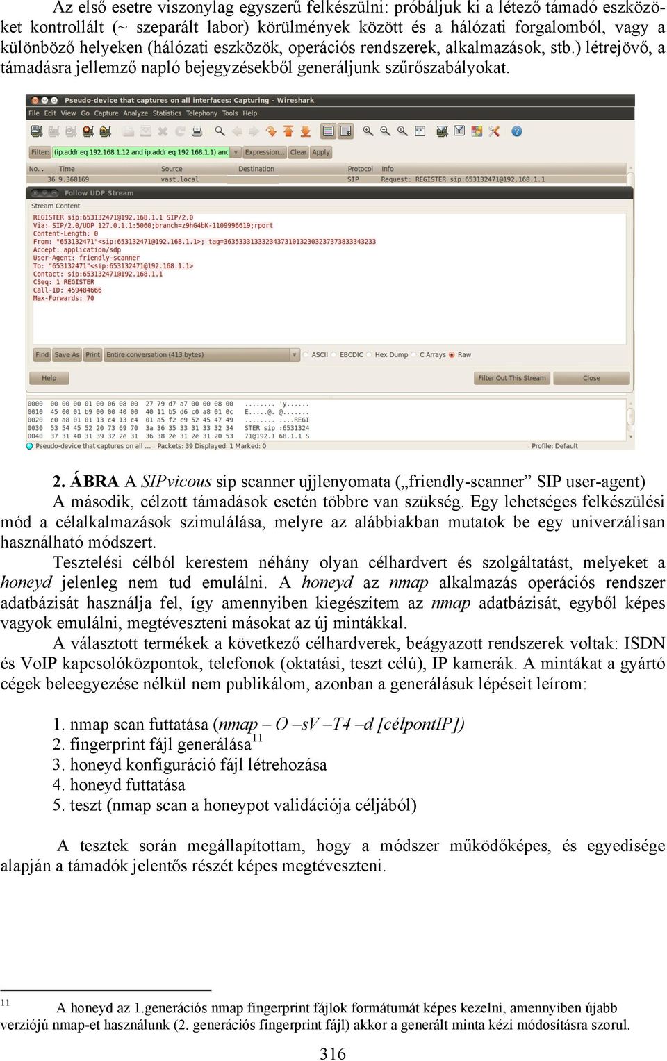 ÁBRA A SIPvicous sip scanner ujjlenyomata ( friendly-scanner SIP user-agent) A második, célzott támadások esetén többre van szükség.