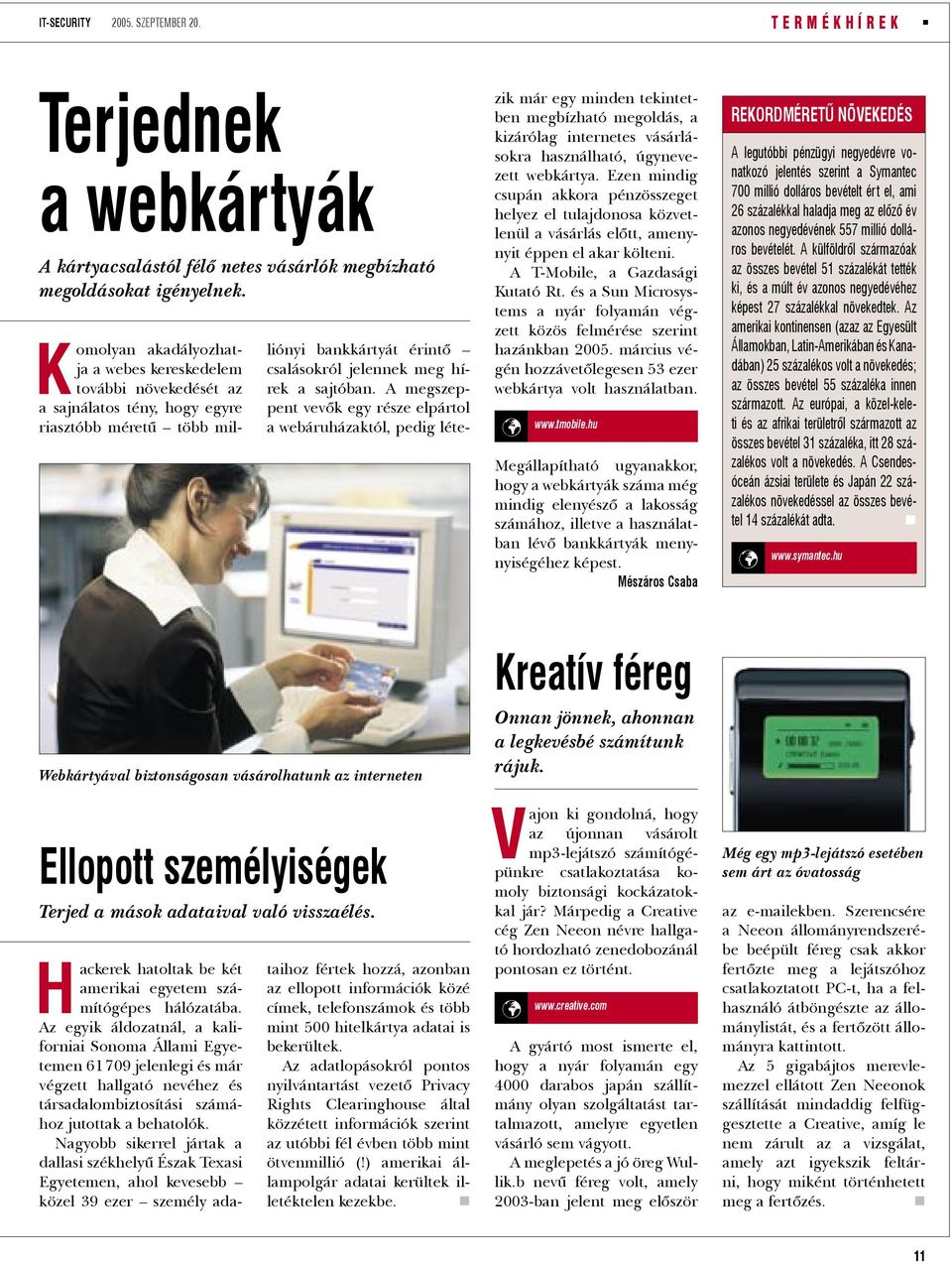 A megszeppent vevõk egy része elpártol a webáruházaktól, pedig létezik már egy minden tekintetben megbízható megoldás, a kizárólag internetes vásárlásokra használható, úgynevezett webkártya.