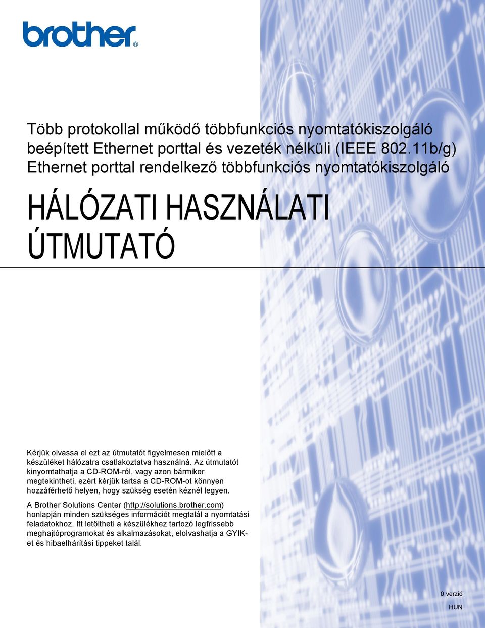 használná. Az útmutatót kinyomtathatja a CD-ROM-ról, vagy azon bármikor megtekintheti, ezért kérjük tartsa a CD-ROM-ot könnyen hozzáférhető helyen, hogy szükség esetén kéznél legyen.