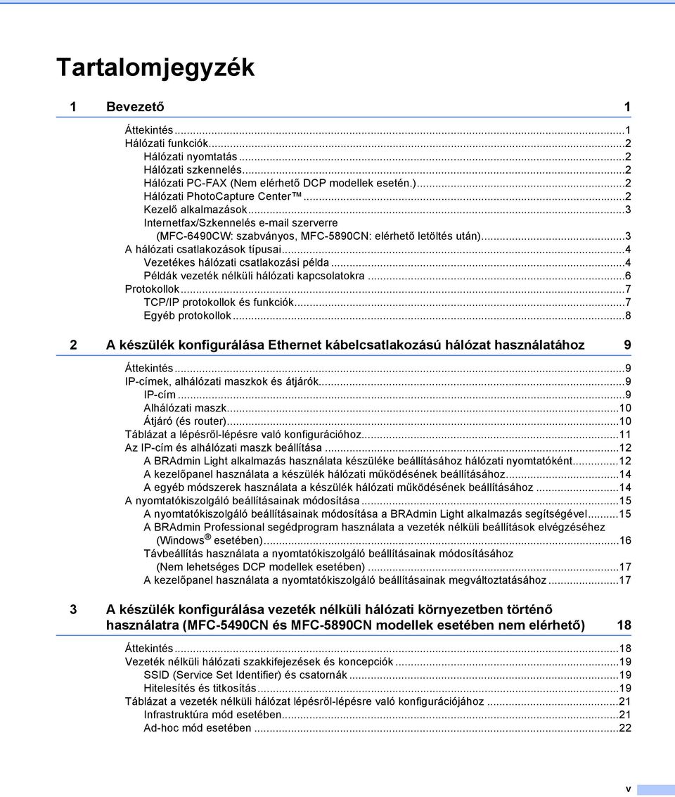 ..4 Vezetékes hálózati csatlakozási példa...4 Példák vezeték nélküli hálózati kapcsolatokra...6 Protokollok...7 TCP/IP protokollok és funkciók...7 Egyéb protokollok.