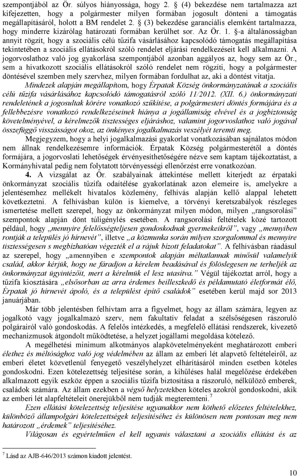 (3) bekezdése garanciális elemként tartalmazza, hogy minderre kizárólag határozati formában kerülhet sor. Az Ör. 1.