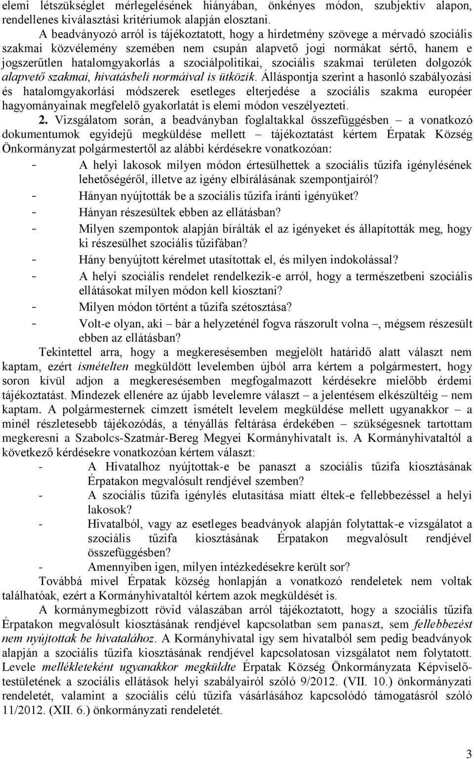 szociálpolitikai, szociális szakmai területen dolgozók alapvető szakmai, hivatásbeli normáival is ütközik.