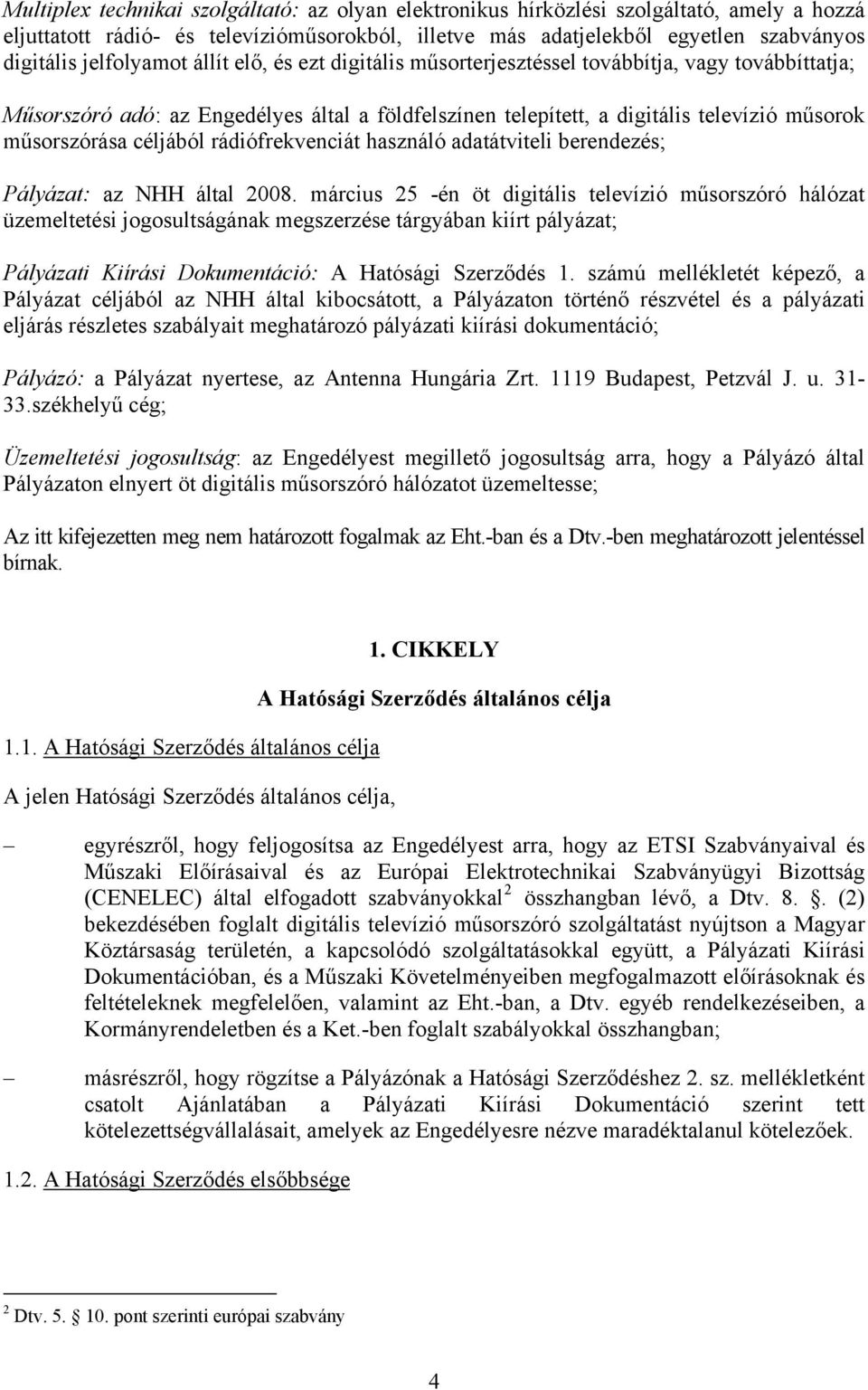 céljából rádiófrekvenciát használó adatátviteli berendezés; Pályázat: az NHH által 2008.