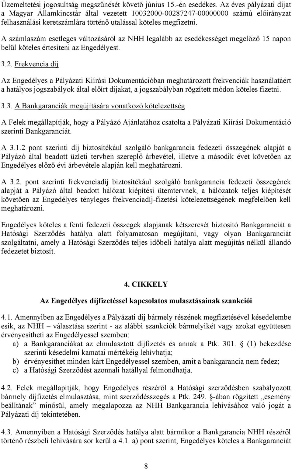 A számlaszám esetleges változásáról az NHH legalább az esedékességet megelőző 15 napon belül köteles értesíteni az Engedélyest. 3.2.