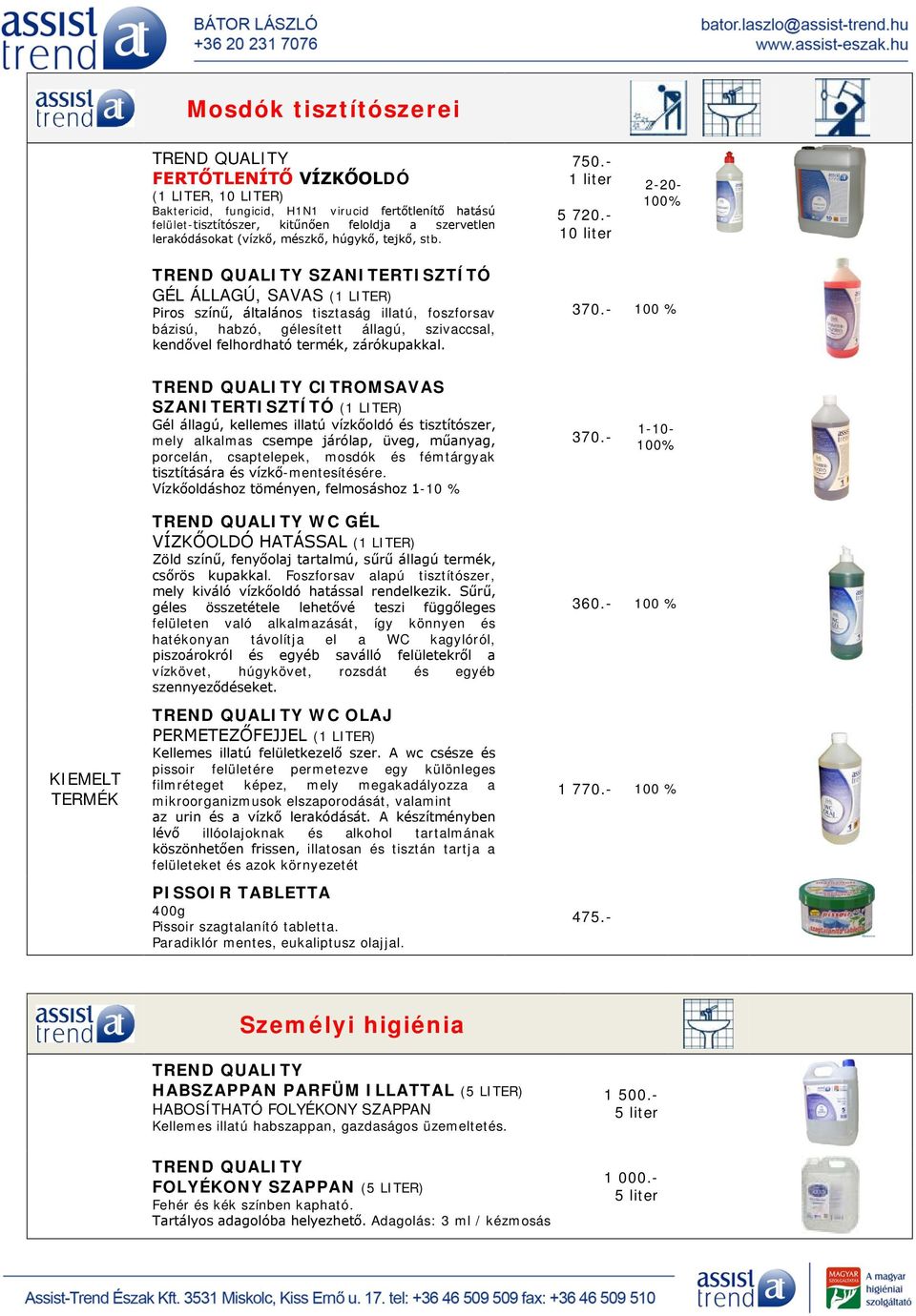 - 10 liter 2-20- 100% SZANITERTISZTÍTÓ GÉL ÁLLAGÚ, SAVAS (1 LITER) Piros színű, általános tisztaság illatú, foszforsav bázisú, habzó, gélesített állagú, szivaccsal, kendővel felhordható termék,