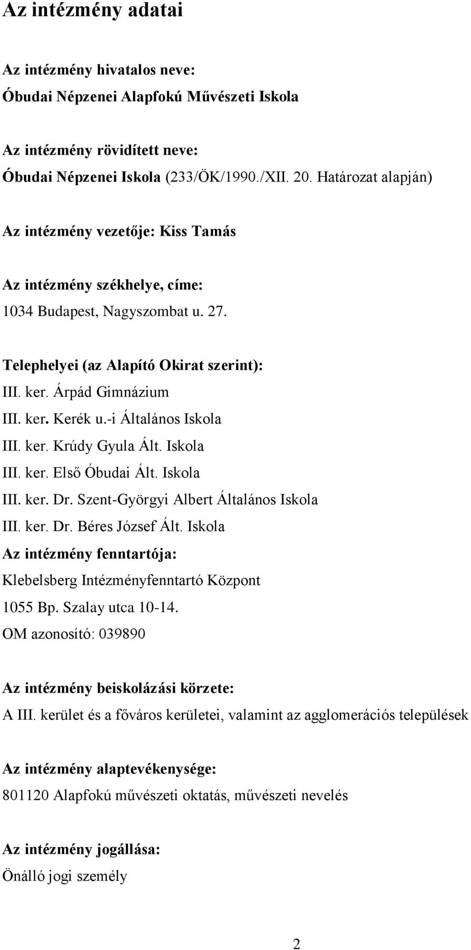 -i Általános Iskola III. ker. Krúdy Gyula Ált. Iskola III. ker. Első Óbudai Ált. Iskola III. ker. Dr. Szent-Györgyi Albert Általános Iskola III. ker. Dr. Béres József Ált.