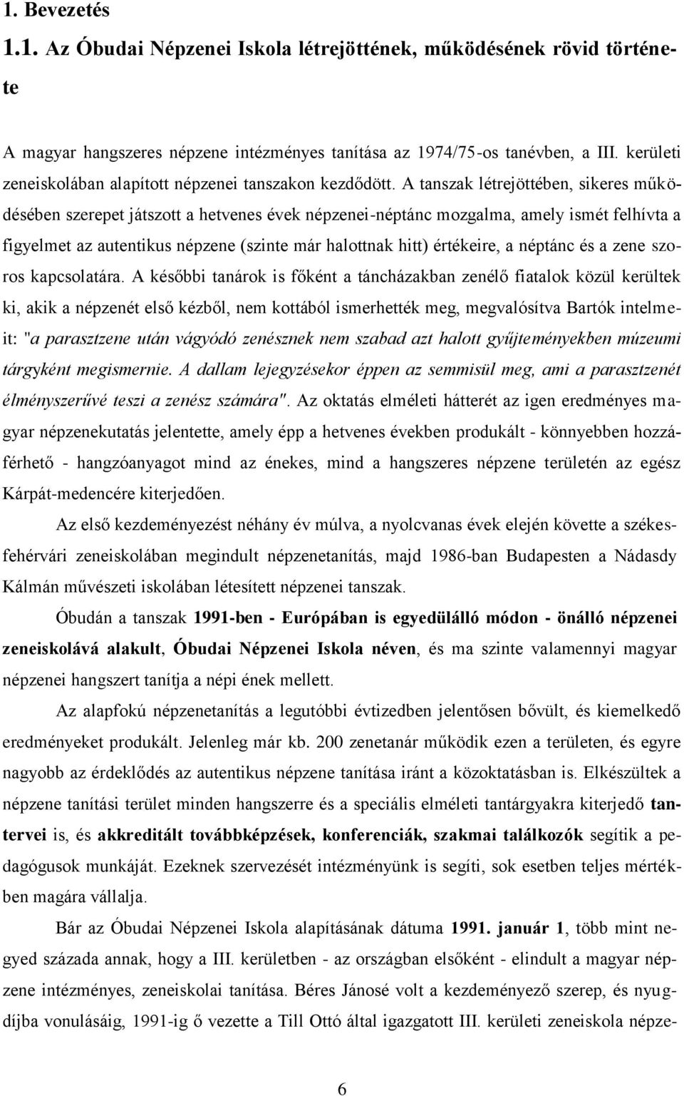 A tanszak létrejöttében, sikeres működésében szerepet játszott a hetvenes évek népzenei-néptánc mozgalma, amely ismét felhívta a figyelmet az autentikus népzene (szinte már halottnak hitt) értékeire,