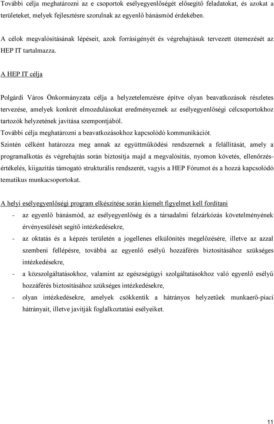 A HEP IT célja Polgárdi Város Önkormányzata célja a helyzetelemzésre építve olyan beavatkozások részletes tervezése, amelyek konkrét elmozdulásokat eredményeznek az esélyegyenlőségi célcsoportokhoz