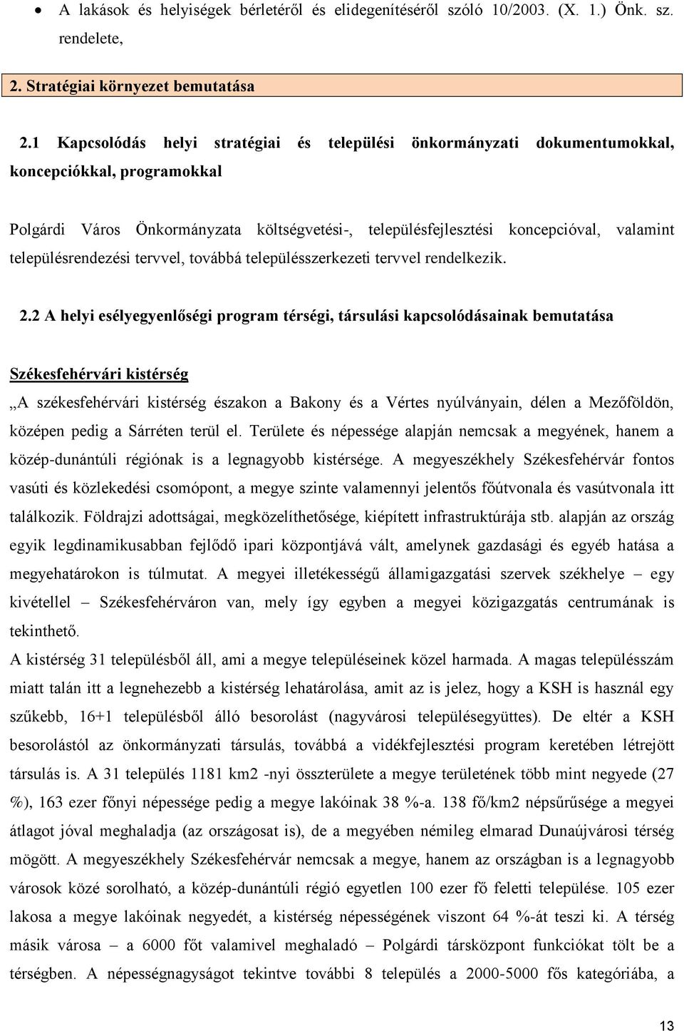 településrendezési tervvel, továbbá településszerkezeti tervvel rendelkezik. 2.