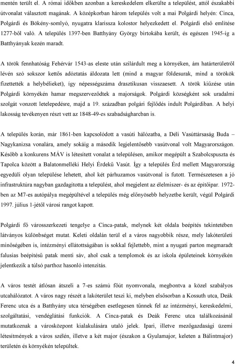 A település 1397-ben Batthyány György birtokába került, és egészen 1945-ig a Batthyányak kezén maradt.