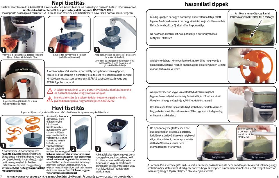 használati tippek Mindig ügyeljen rá, hogy a por szintje a keverőtárcsa teteje fölött legyen!