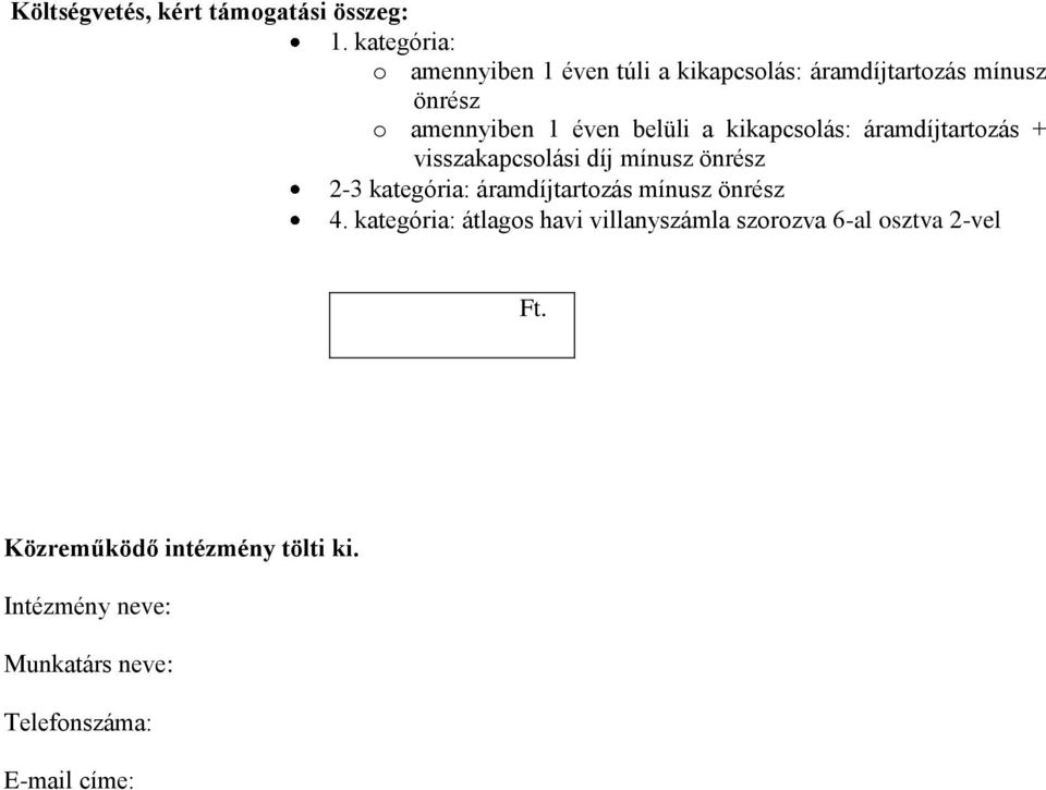 belüli a kikapcsolás: áramdíjtartozás + visszakapcsolási díj mínusz önrész 2-3 kategória: