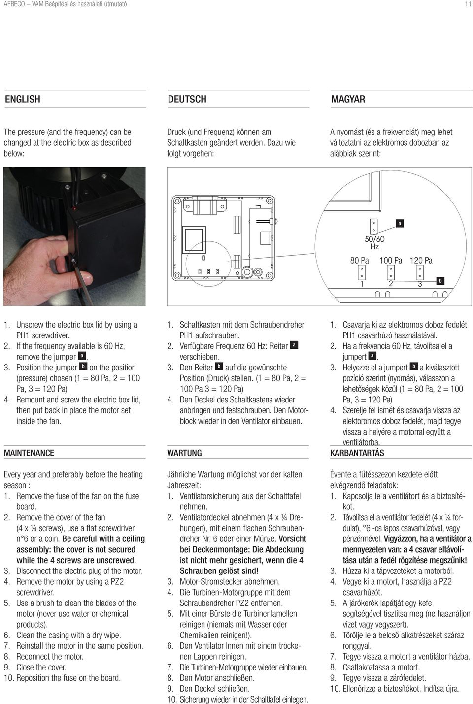 Unscrew the electric box lid by using a PH1 screwdriver. 2. If the frequency available is 60 Hz, remove the jumper a. 3.