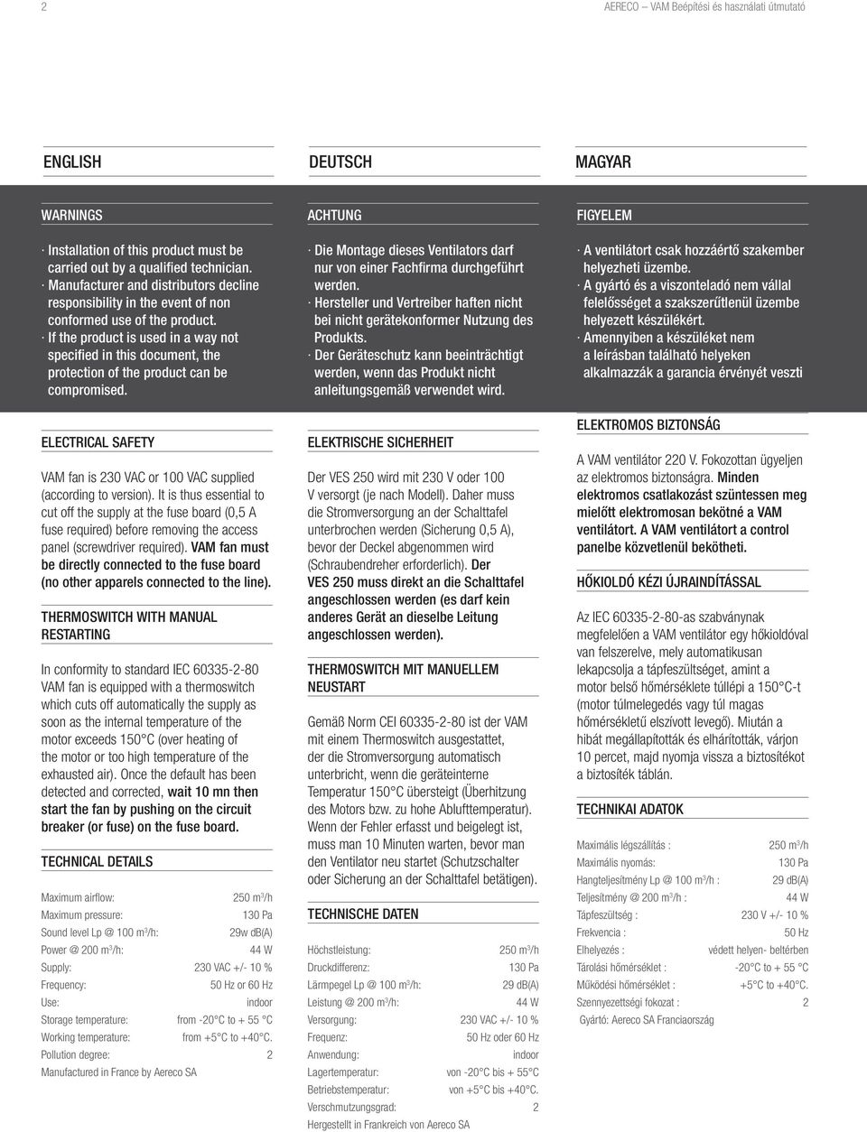 If the product is used in a way not specified in this document, the protection of the product can be compromised. ELECTRICAL SAFETY VAM fan is 230 VAC or 100 VAC supplied (according to version).