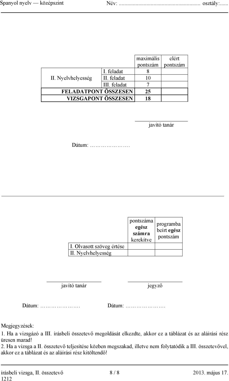 írásbeli összetevő megoldását elkezdte, akkor ez a táblázat és az aláírási rész üresen marad! 2. Ha a vizsga a II.