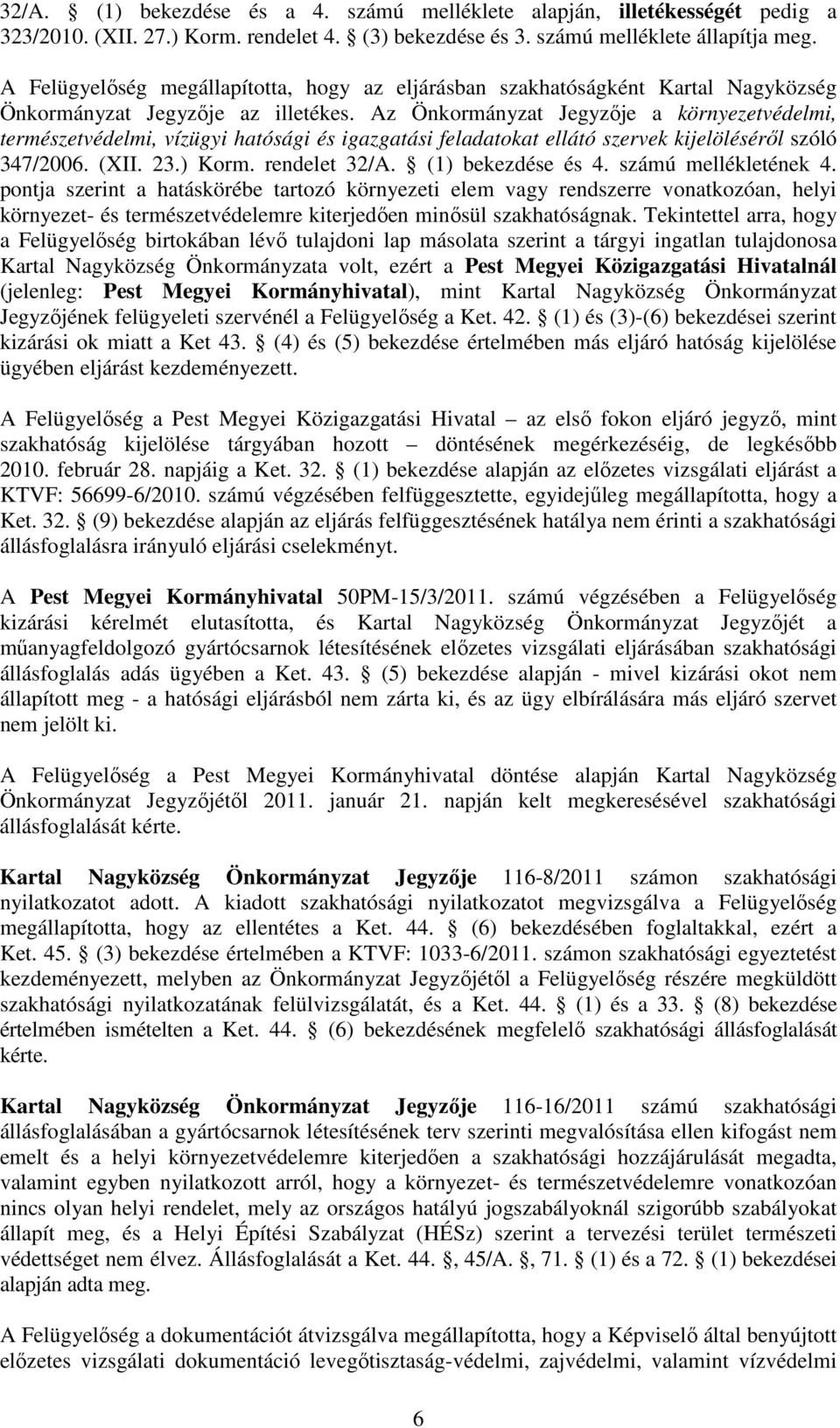 Az Önkormányzat Jegyzője a környezetvédelmi, természetvédelmi, vízügyi hatósági és igazgatási feladatokat ellátó szervek kijelöléséről szóló 347/2006. (XII. 23.) Korm. rendelet 32/A.