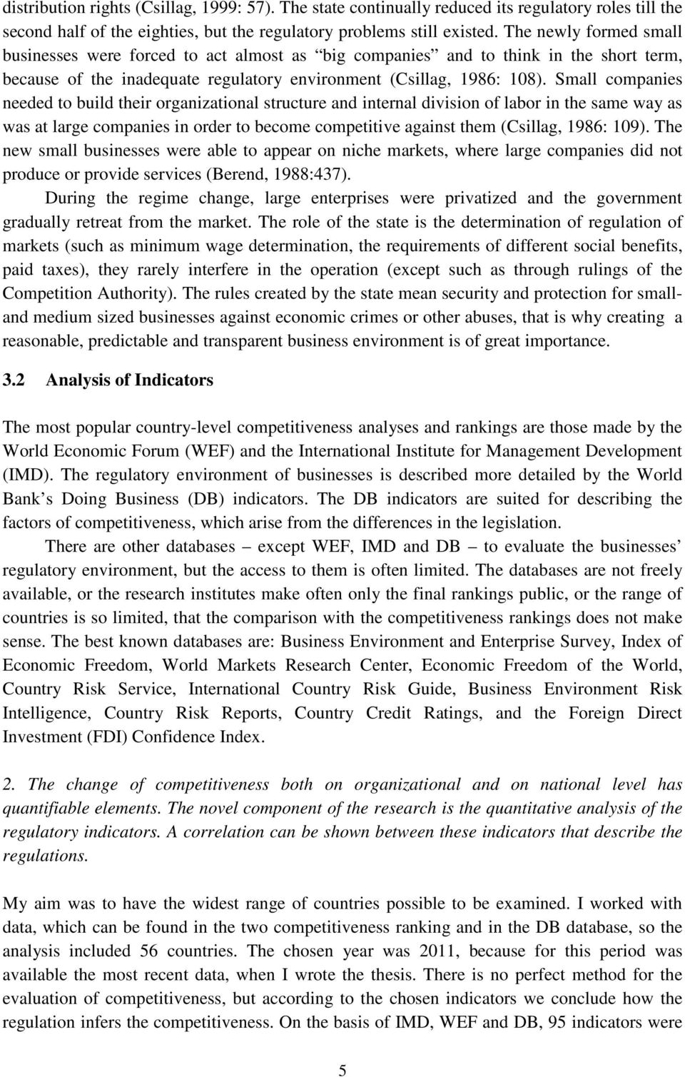 Small companies needed to build their organizational structure and internal division of labor in the same way as was at large companies in order to become competitive against them (Csillag, 1986: