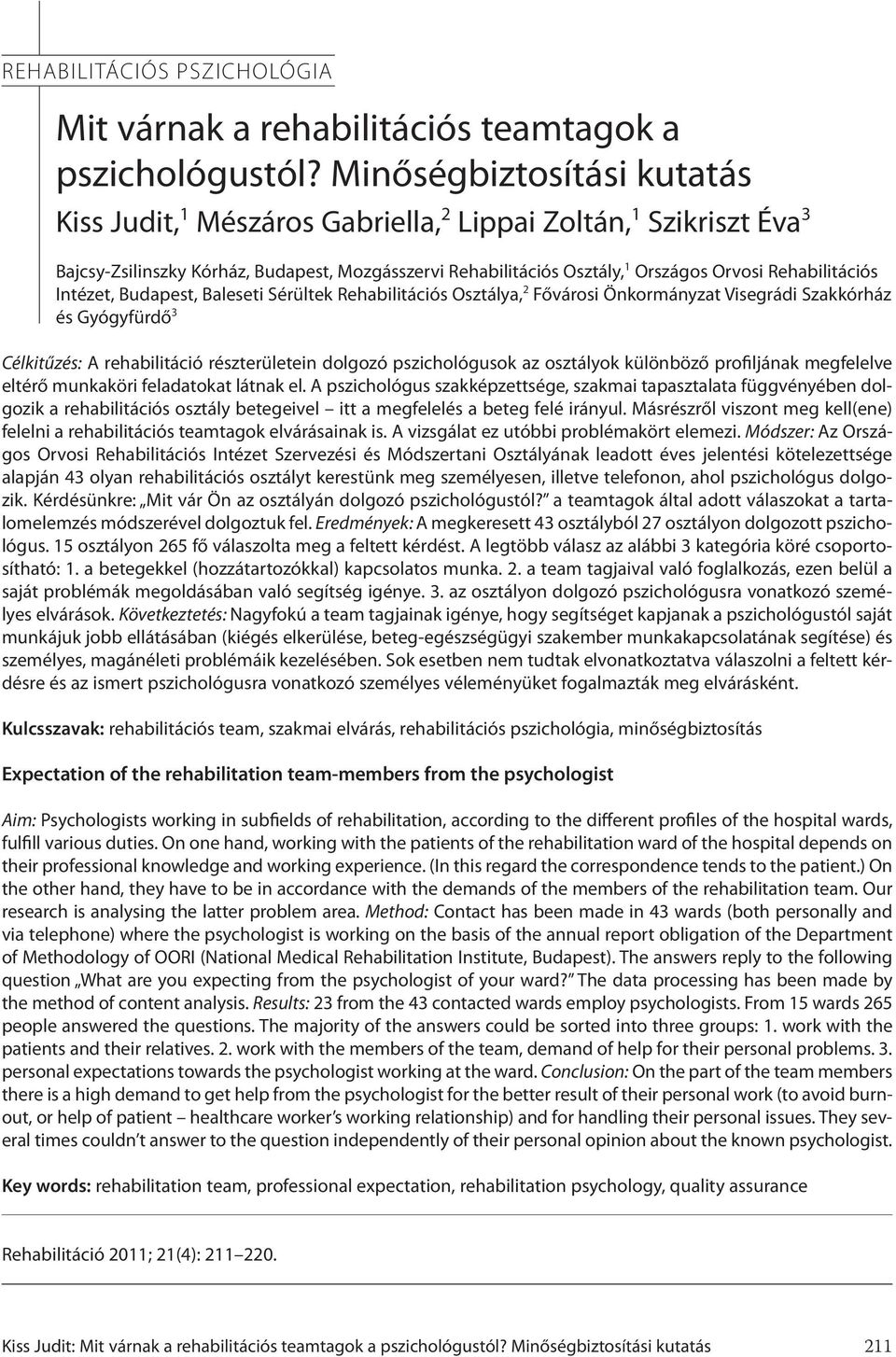 Intézet,, Baleseti Sérültek Rehabilitációs Osztálya, 2 Fővárosi Önkormányzat Visegrádi Szakkórház és Gyógyfürdő 3 Célkitűzés: A rehabilitáció részterületein dolgozó pszichológusok az osztályok