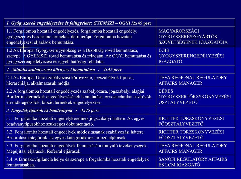 Az OGYI bemutatása és gyógyszerengedélyezési és egyéb hatósági feladatai. 2. Aktuális szabályozási környezet bemutatása / 2x45 perc 2.