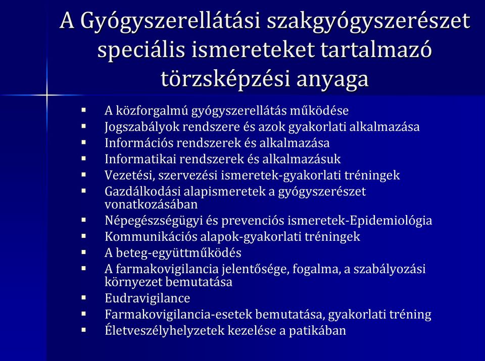 alapismeretek a gyógyszerészet vonatkozásában Népegészségügyi és prevenciós ismeretek-epidemiológia Kommunikációs alapok-gyakorlati tréningek A beteg-együttműködés A