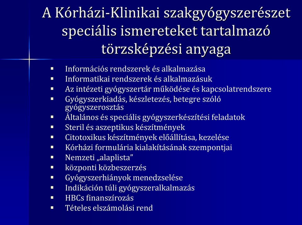 speciális gyógyszerkészítési feladatok Steril és aszeptikus készítmények Citotoxikus készítmények előállítása, kezelése Kórházi formulária kialakításának