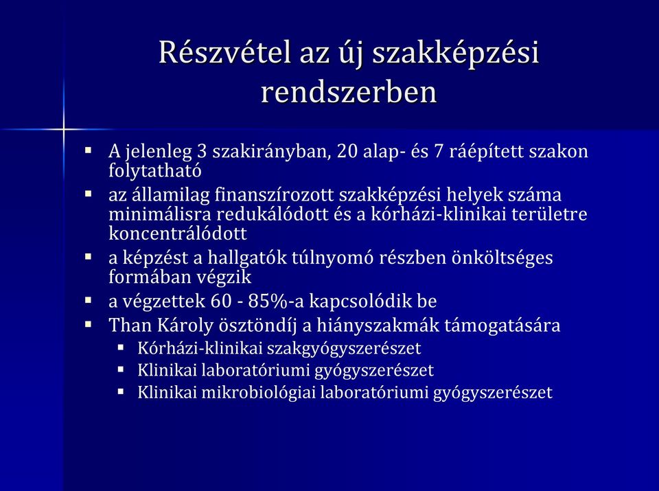 hallgatók túlnyomó részben önköltséges formában végzik a végzettek 60-85%-a kapcsolódik be Than Károly ösztöndíj a hiányszakmák