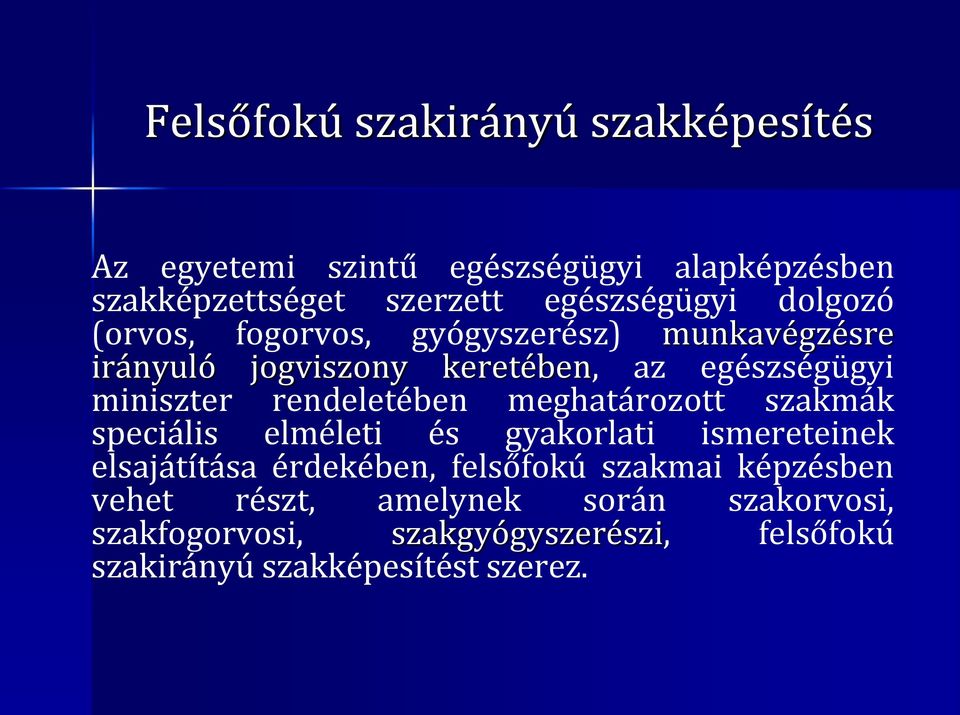 rendeletében meghatározott szakmák speciális elméleti és gyakorlati ismereteinek elsajátítása érdekében, felsőfokú