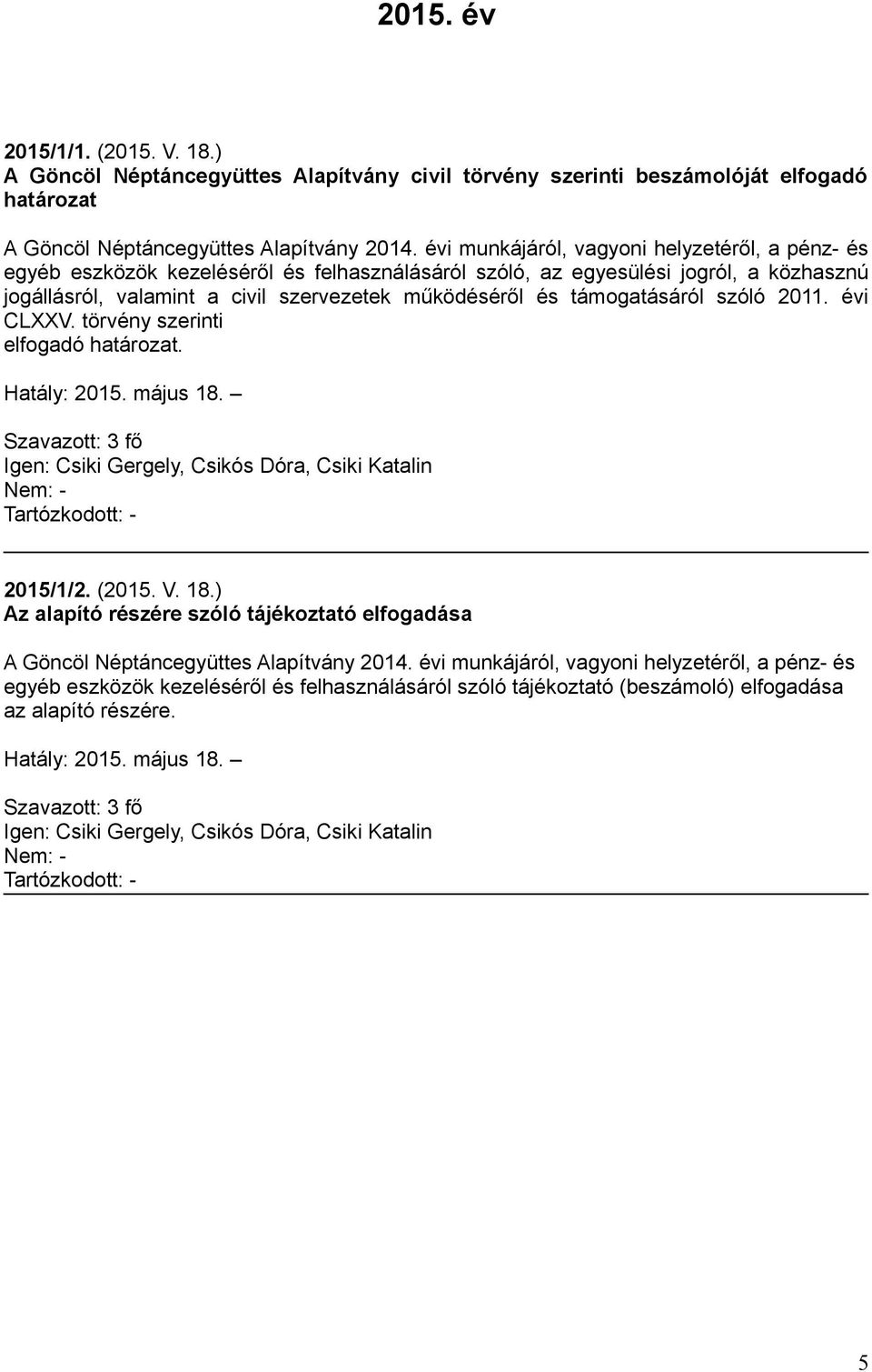 működéséről és támogatásáról szóló 2011. évi CLXXV. törvény szerinti elfogadó határozat. Hatály: 2015. május 18.