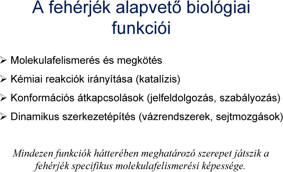 szabályozás) Dinamikus szerkezetépítés (vázrendszerek, sejtmozgások) Mindezen