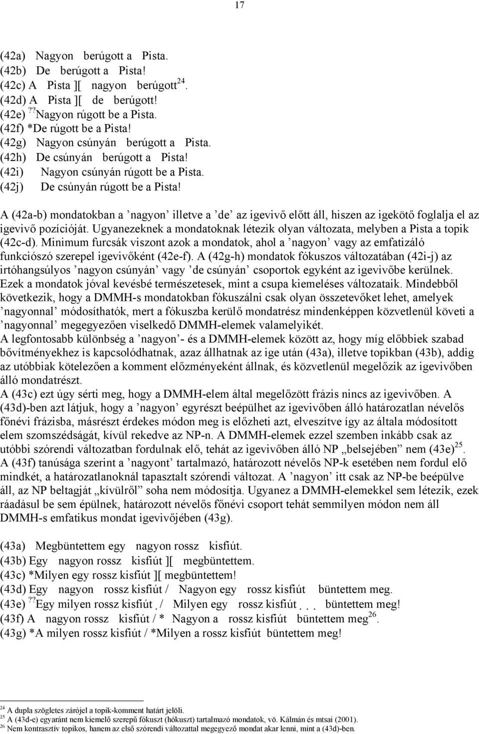 A (42a-b) mondatokban a nagyon illetve a de az igevivő előtt áll, hiszen az igekötő foglalja el az igevivő pozícióját.