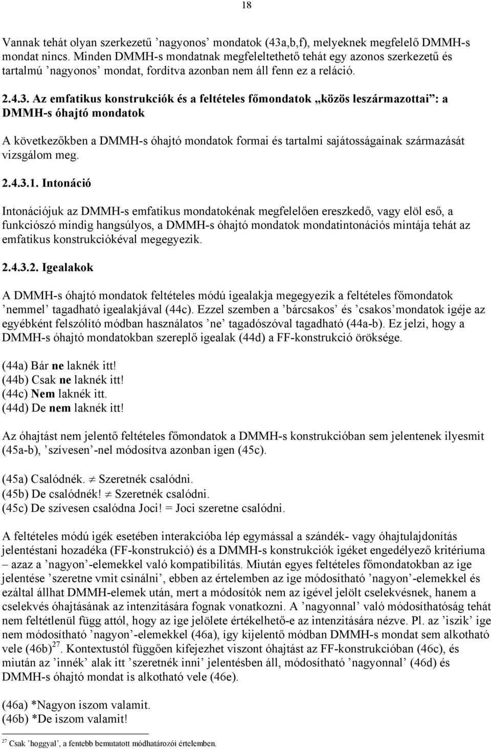 Az emfatikus konstrukciók és a feltételes főmondatok közös leszármazottai : a DMMH-s óhajtó mondatok A következőkben a DMMH-s óhajtó mondatok formai és tartalmi sajátosságainak származását vizsgálom