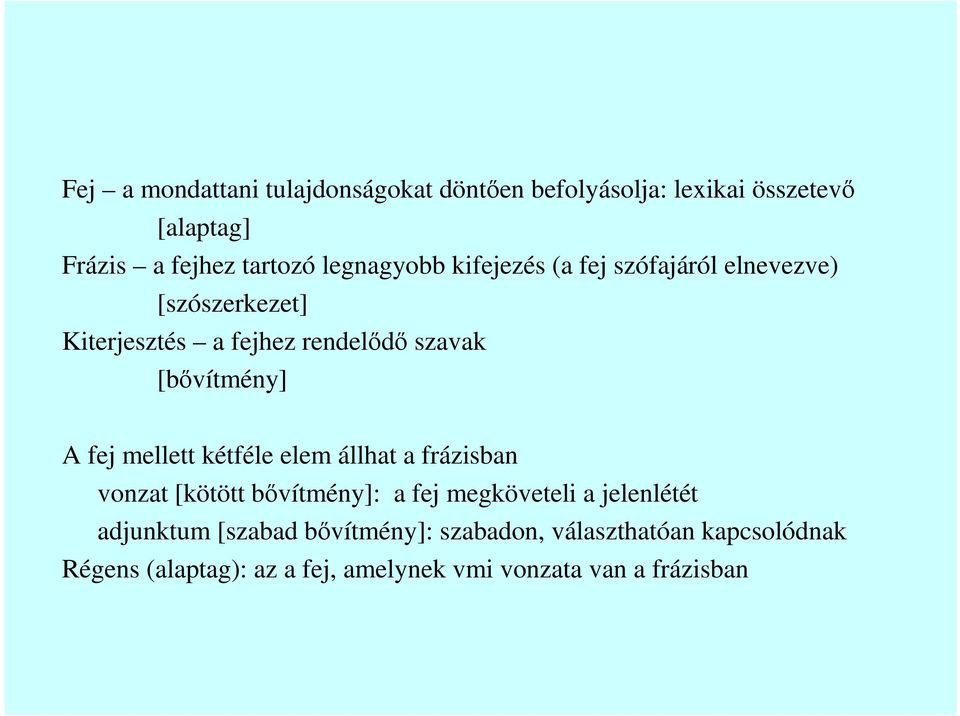 [bıvítmény] A fej mellett kétféle elem állhat a frázisban vonzat [kötött bıvítmény]: a fej megköveteli a