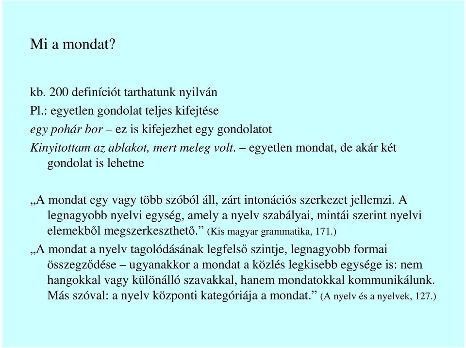 A legnagyobb nyelvi egység, amely a nyelv szabályai, mintái szerint nyelvi elemekbıl megszerkeszthetı. (Kis magyar grammatika, 171.