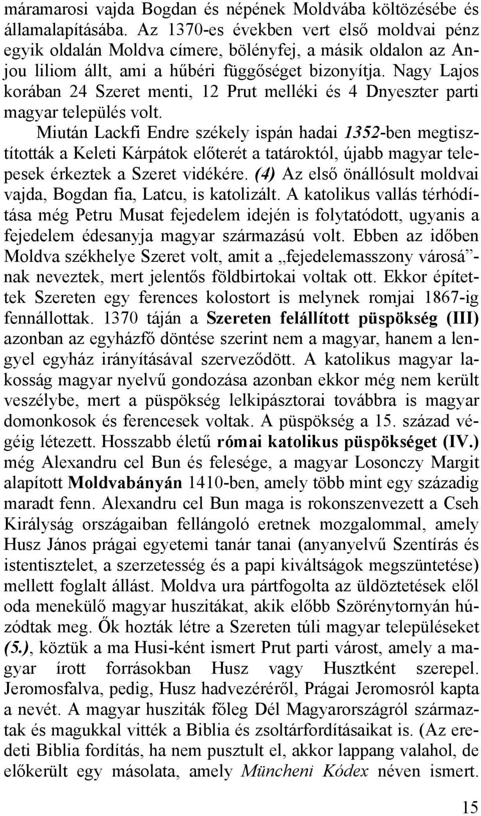 Nagy Lajos korában 24 Szeret menti, 12 Prut melléki és 4 Dnyeszter parti magyar település volt.